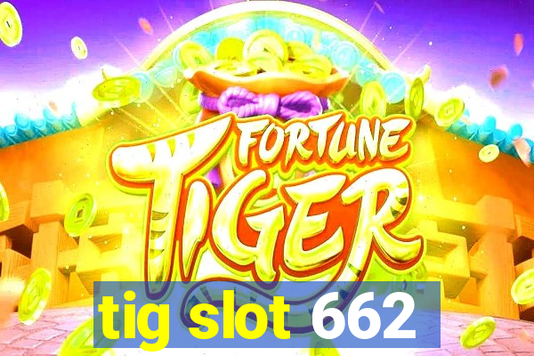 tig slot 662